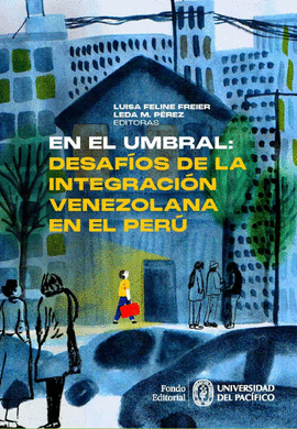 EN EL UMBRAL DESAFIOS DE LA INTEGRACION VENEZOLANA EN EL PERU