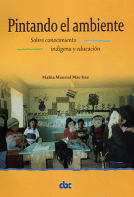 PINTANDO EL AMBIENTE SOBRE CONOCIMIENTO IND�GENA Y EDUCACI�N