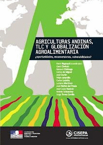 AGRICULTURAS ANDINAS TLC Y GLOBALIZACION AGROALIMENTARIA OPORTUNIDADES RECONVERSIONES VULNERABILIDAD
