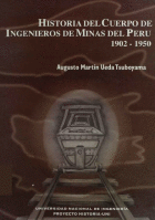 HISTORIA DEL CUERPO DE INGENIEROS DE MINAS DEL PERU 1902-1950