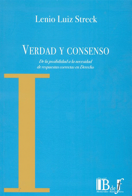 VERDAD Y CONSENSO DE LA POSIBILIDAD A LA NECESIDAD DE RESPUESTAS CORRECTAS EN DERECHO