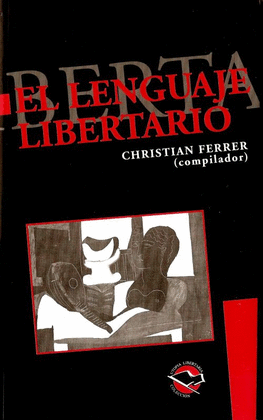 EL LENGUAJE LIBERTARIO ANTOLOGIA DE PENSAMIENTO ANARQUISTA CONTEMPORANEO