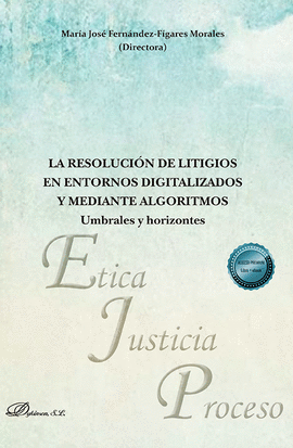 LA RESOLUCION DE LITIGIOS EN ENTORNOS DIGITALIZADOS Y MEDIANTE ALGORITMOS