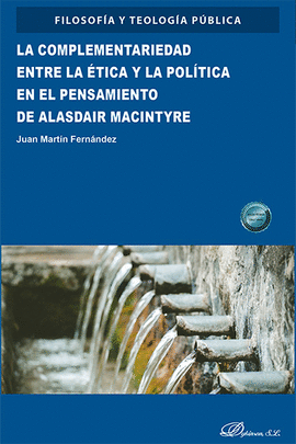 LA COMPLEMENTARIEDAD ENTRE LA ETICA Y LA POLITICA EN EL PENSAMIENTO DE ALASDAIR MACINTYRE