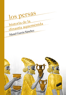 LOS PERSAS. HISTORIA DE LA DINAST�A AQUEM�NIDA
