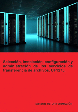 SELECCIN, INSTALACIN, CONFIGURACIN Y ADMINISTRACIN DE LOS SERVIDORES DE TRANSFERENCIA DE ARCHIVOS