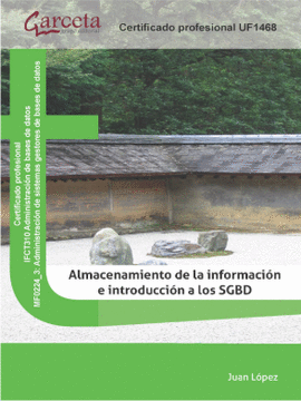 ALMACENAMIENTO DE LA INFORMACI�N E INTRODUCCI�N A LOS SISTEMAS GESTORES DE BASES DE DATOS (SGBD)UF1468