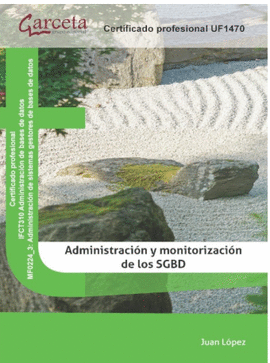 ADMINISTRACION Y MONITORIZACION DE LOS SISTEMAS GESTORES DE BASOS DE DATOS (SGBD) - UF1470