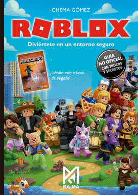 ROBLOX. DIVI�RTETE EN UN ENTORNO SEGURO. GU�A NO OFICIAL CON TRUC OS Y SECRETOS