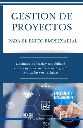 GESTION DE PROYECTOS PARA EL EXITO EMPRESARIAL