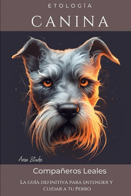 ETOLOGA CANINA: LA GUA DEFINITIVA PARA ENTENDER Y CUIDAR A TU PERRO