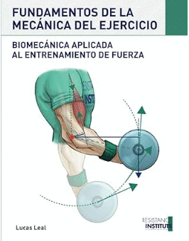 FUNDAMENTOS DE LA MECNICA DEL EJERCICIO: BIOMECNICA APLICADA AL ENTRENAMIENTO DE FUERZA