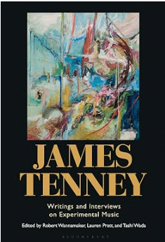 JAMES TENNEY: WRITINGS AND INTERVIEWS ON EXPERIMENTAL MUSIC