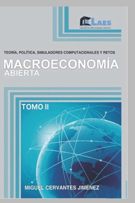 MACROECONOM�A ABIERTA: TEOR�A, POL�TICA, SIMULADORES COMPUTACIONALES Y RETOS. TOMO II