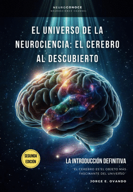 EL UNIVERSO DE LA NEUROCIENCIA: EL CEREBRO AL DESCUBIERTO